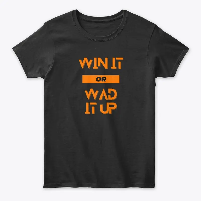 Win It Or Wad It Up Tee